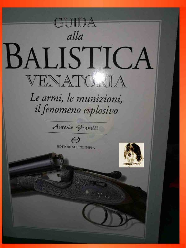 VOLUME,GUIDA ALLA BALISTICA DI A.GRANELLI, 126 PAGINE DI FOTOGRAFIE ED AMPIE DESCRIZIONI.